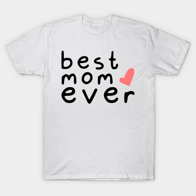 best mom ever love (black font) T-Shirt by Ajiw